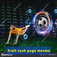 fruit cash paga mesmo